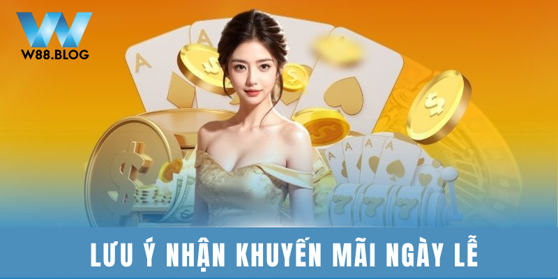 Bùng Nổ Khuyến Mãi Ngày Lễ Tại W88 Không Thể Bỏ Lỡ 3 Lưu ý khi nhận và tham gia các khuyến mãi dịp lễ