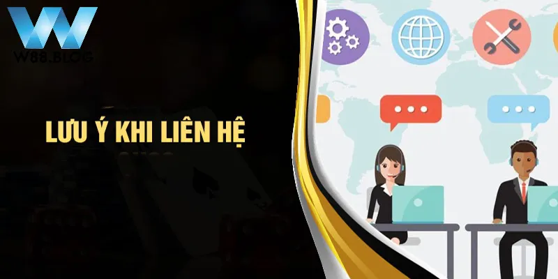 Một vài lưu ý cần biết khi liên hệ W88