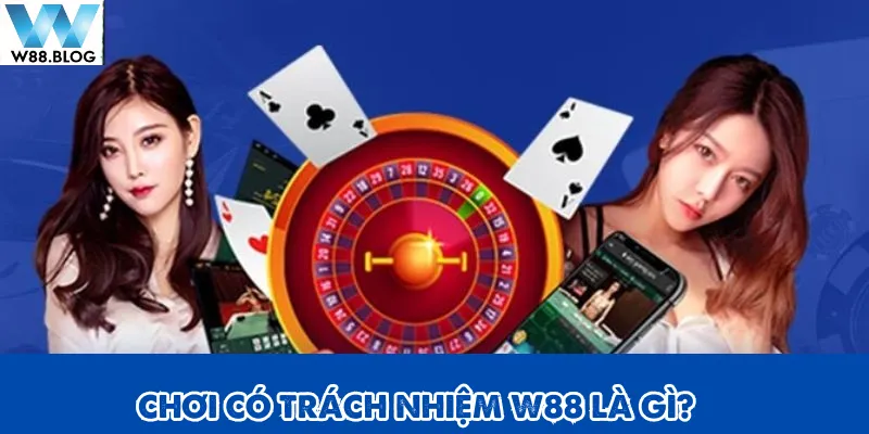 Chơi có trách nhiệm W88 1 Chơi có trách nhiệm W88 và những thắc mắc thường gặp của hội viên